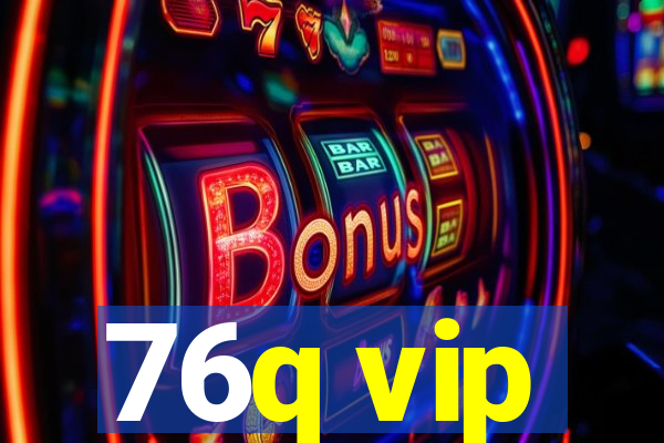 76q vip